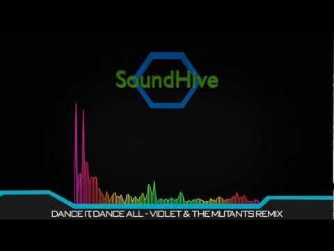 ♫ Dance It, Dance All - Violet & The Mutants Remix | SoundHive
