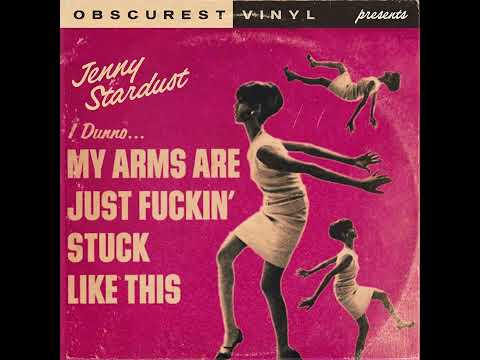 Jenny Stardust - My Arms Are Just Fuckin' Stuck Like This (FULL SONG)