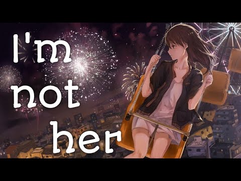 Nightcore - I'm not her