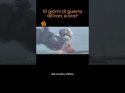 10 GIORNI di GUERRA in IRAN: QUALI NOVITÀ?
