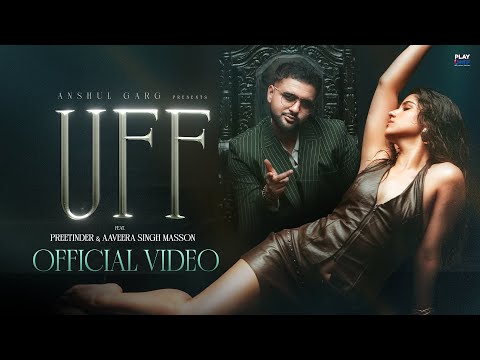 UFF - Preetinder | Aaveera Singh Masson | JP Atwal | Nav Prince | Anshul Garg