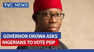 2023 Elections | Governor Okowa Asks Nigerians To Vote PDP