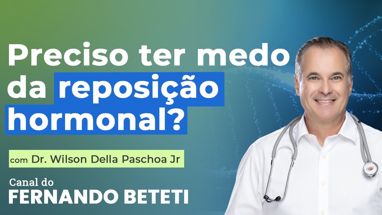 PRECISO TER MEDO DA REPOSIÇÃO HORMONAL? | DR. WILSON DELLA - FERNANDO BETETI