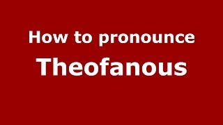 How to pronounce Theofanous