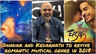 Dhadak and Kedarnath to revive romantic musical genre in 2018 #TutejaTalks