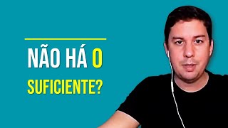 Não Há O Suficiente?