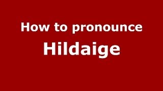 How to pronounce Hildaige