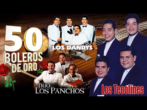 50 Boleros Inolvidables De Trío Los Panchos, Los Dandys, Los Tecolines || Boleros De Oro