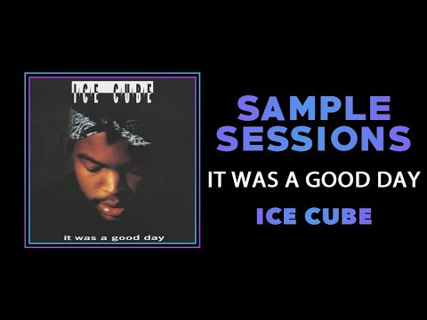 Sample Sessions - Episode 248: It Was A Good Day - Ice Cube