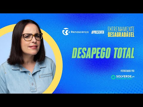 Desapego Total - Extremamente Desagradável