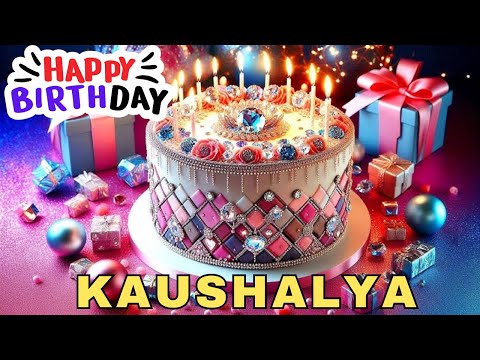 Happy Birthday Kaushalya, Birthday Wishes, Birthday Song, Whatsapp Status, Today, hbd