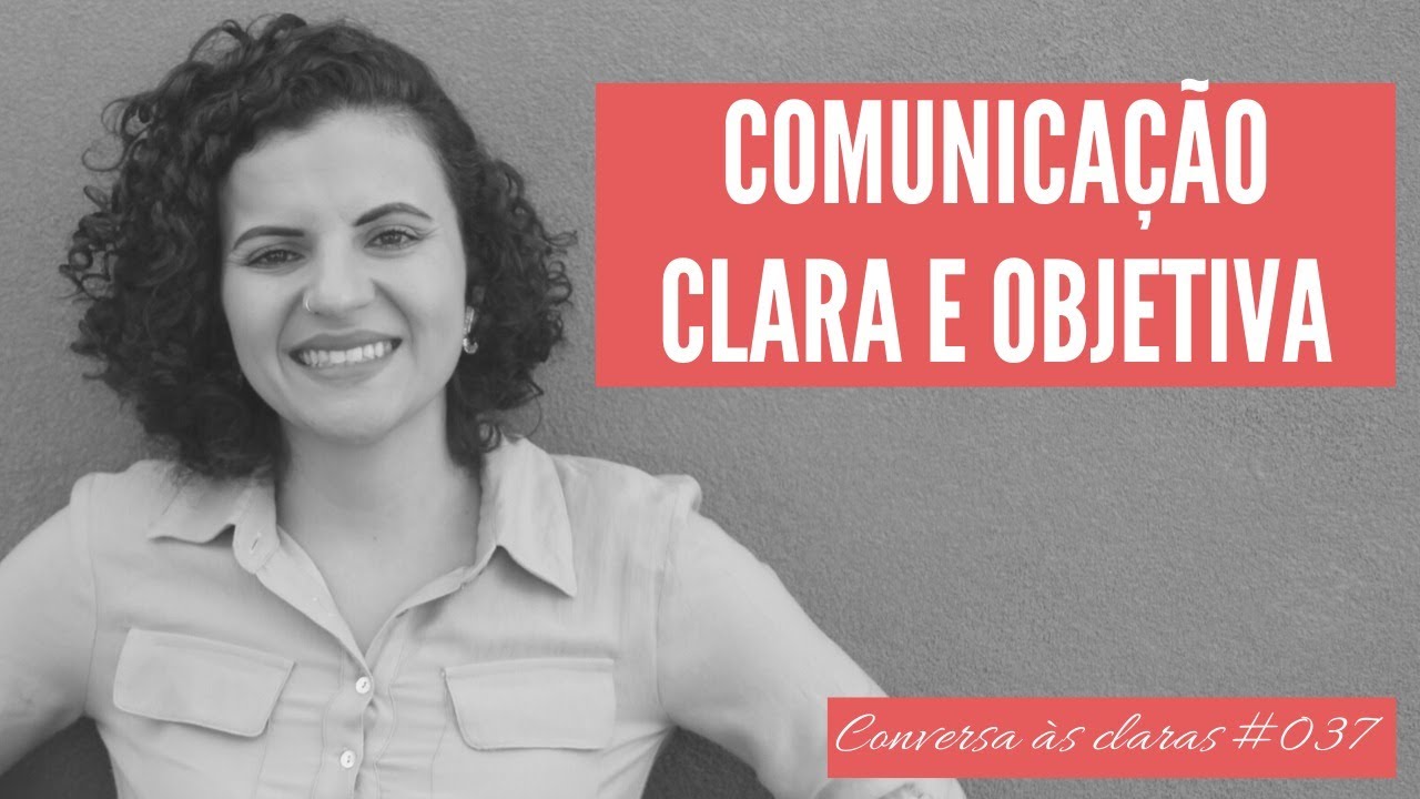 #037 Como ter uma comunicação clara e objetiva | Conversa às claras