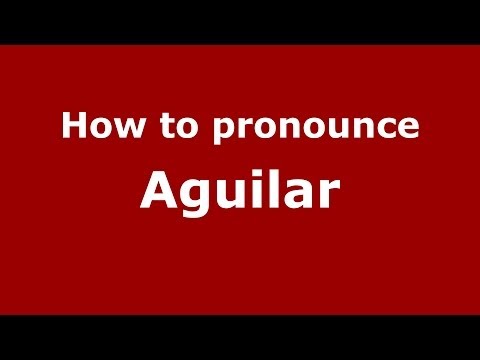 How to pronounce Aguilar