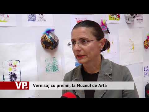 Vernisaj cu premii, la Muzeul de Artă