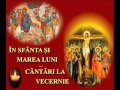 ÎN SFÂNTA ŞI MAREA LUNI CÂNTĂRI LA VECERNIE