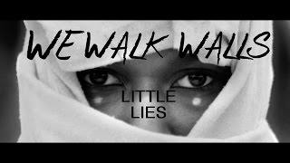 We Walk Walls - Little Lies