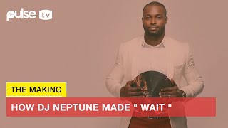 The Making of Wait By DJ Neptune ft. Kizz Daniel Produced By Jay Pizzle | Pulse TV
