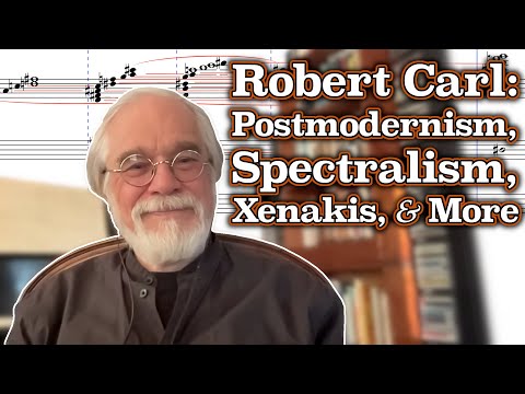 Robert Carl on Postmodernism, Spectralism, Studying with Xenakis, and More