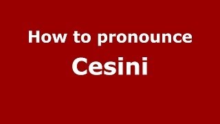 How to pronounce Cesini