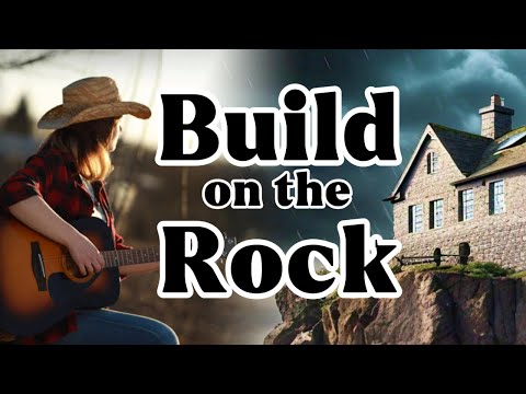 Build on the Rock | Inspiring Country Gospel Song Based on Matthew 7:24–27