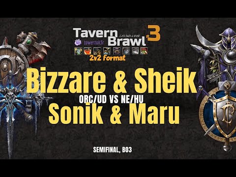 Bizzare/Sheik vs  Sonik/Maru - Semifinal - Tavern Brawl Cup #3 - BO3 - Warcraft 3 Reforged