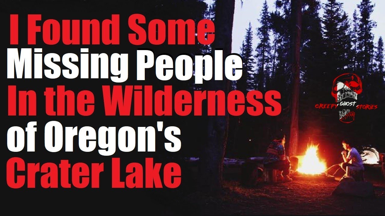 "I Found Some Missing People in the Wilderness of Oregons Crater Lake" Original Creepy Story