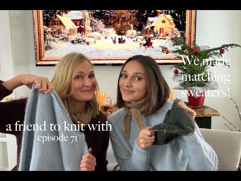 a friend to knit with - episode 71 We made the same sweater!