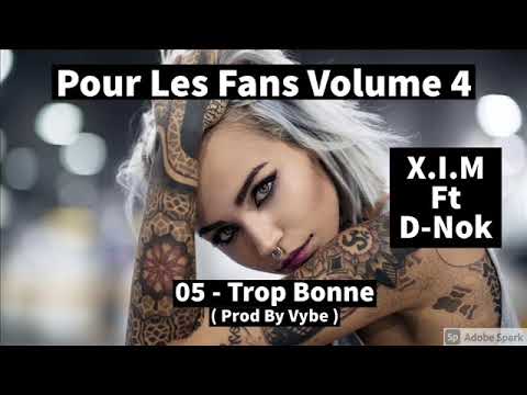 05 - X.I.M Ft D-NoK- Trop Bonne ( Prod By Vybe )