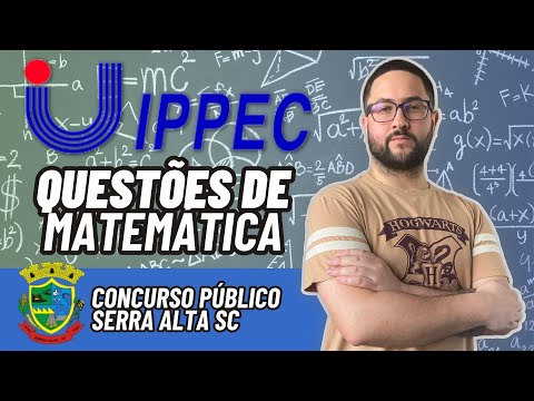 BANCA IPPEC - Questões de Matemática Resolvidas (Concurso de Serra Alta SC)