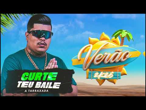 A TARRAXADA - CURTE TEU BAILE - VERÃO 2026 (MÚSICAS ATUALIZADAS)