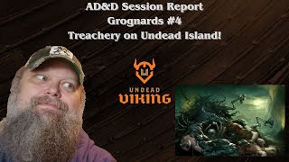 AD&D Session Report - The Grognards #4: Treachery on Undead Island!