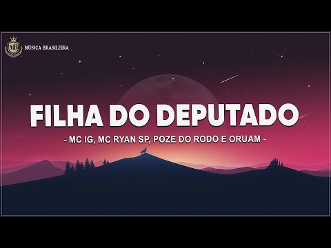 Filha Do Deputado - MC IG, MC Ryan SP, Poze do Rodo e Oruam (Letra/Legendado)