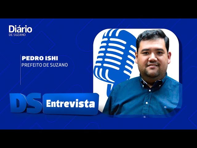 DS Entrevista Pedro Ishi prefeito de Suzano