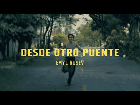 Desde Otro Puente - Emyl Rusev (Video Oficial)
