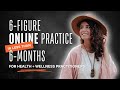 How I built a 6-fig ONLINE practice + turned my 10hr workday into a 10hr work WEEK in under 6 months