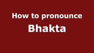 How to pronounce Bhakta