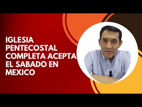 IGLESIA PENTECOSTAL COMPLETA ACEPTA EL SABADO EN MEXICO