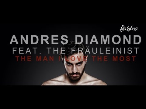Andres Diamond feat. The Fräuleinist - The Man I Love The Most [Original Mix] [OFFICIAL VIDEO]
