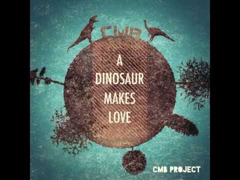 CMB Project ft. L. Zella - A Dinosaur Makes Love (Master 2014)