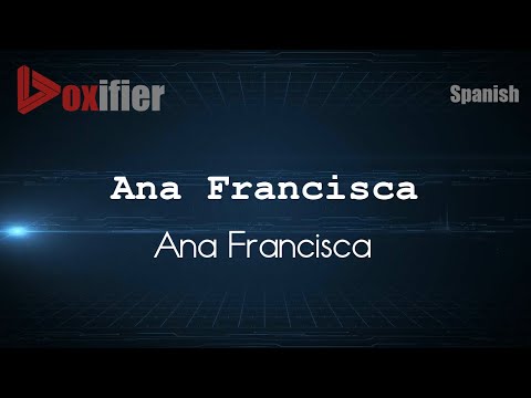 How to Pronounce Ana Francisca (Ana Francisca) in Spanish - Voxifier.com