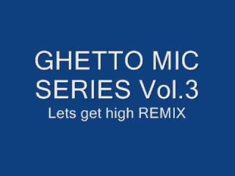 GHETTO MIC SERIES Vol.3 - lets get high [remix] J-GEEZY