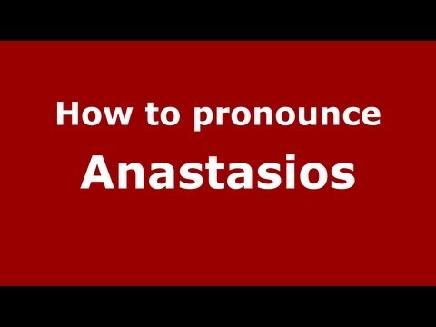 How to Pronounce Anastasios - PronounceNames.com