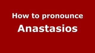 How to pronounce Anastasios