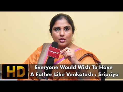 Everyone Would Wish To Have A Father Like Venkatesh : Sripriya