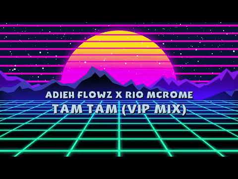 Adieh Flowz x Rio Mcrome - Tam Tam (VIP Mix)