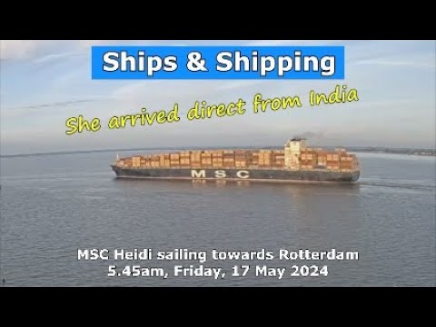 She Came Direct from India - MSC Heidi sails from Felixstowe, Friday17 May 2024