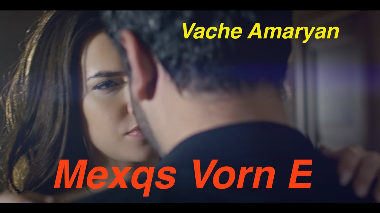 Vache Amaryan — Mexqs Vorn E