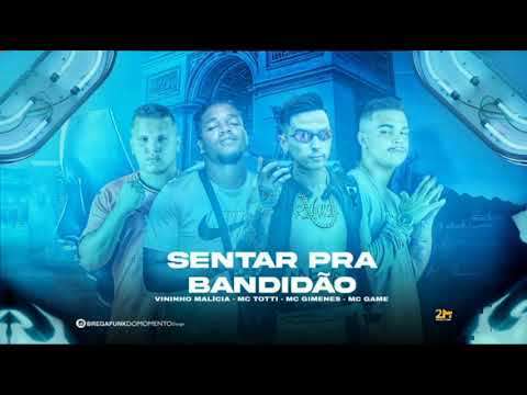 MC TOTTI, MC GAME E VININHO MALÍCIA Feat. MC GIMENES  - SENTAR PRA BANDIDÃO REMIX BREGA FUNK