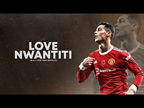 Cristiano Ronaldo 2021 ❯ LOVE NWANTITI | Skills & Goals | HD