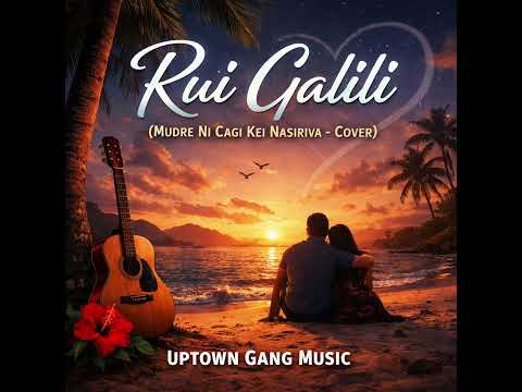 🎶 Rui Galili (Mudre Ni Cagi Kei Nasiriva) – Cover | Uptown Gang Music
